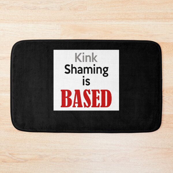Item preview, Kink Shaming is Based designed and sold by ElsieUnderwood.