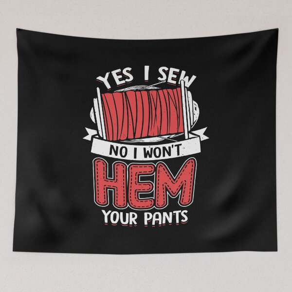 Item preview, Yes I Sew No I Won't Hem Your Pants designed and sold by Marcid95.