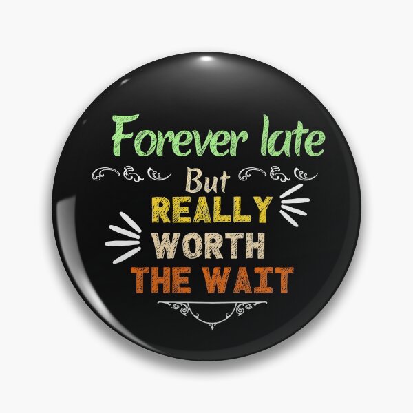 Item preview, Forever late but really worth the wait designed and sold by lamond-creation.