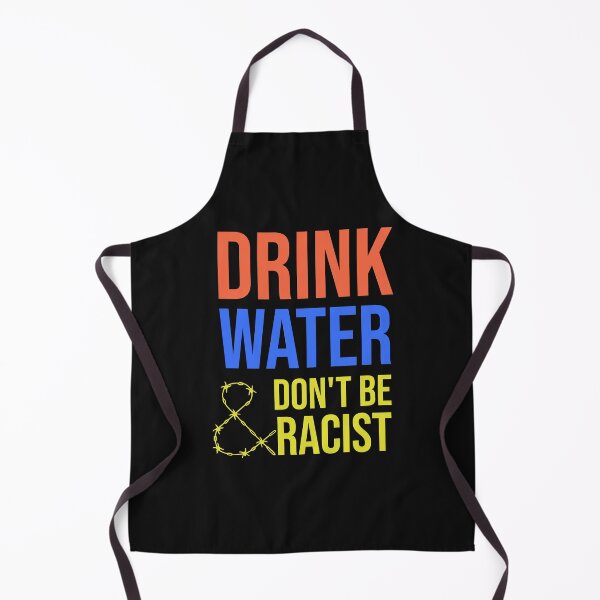 Item preview, Drink Water And Don't Be Racist designed and sold by DonmedPro1.