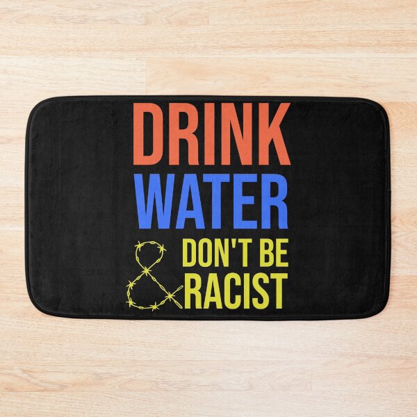 Item preview, Drink Water And Don't Be Racist designed and sold by DonmedPro1.