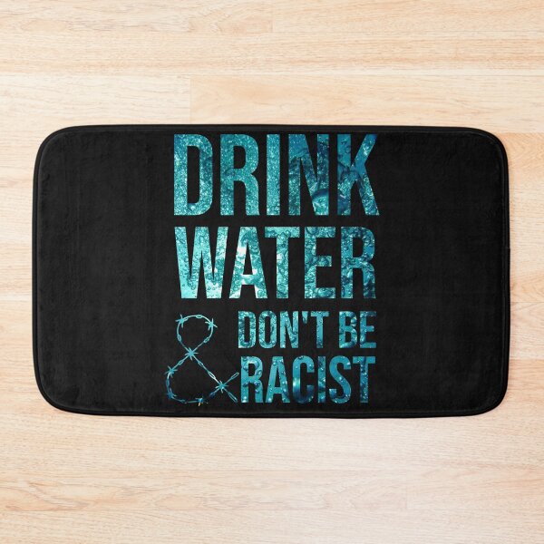 Item preview, Drink Water And Don't Be Racist designed and sold by DonmedPro1.