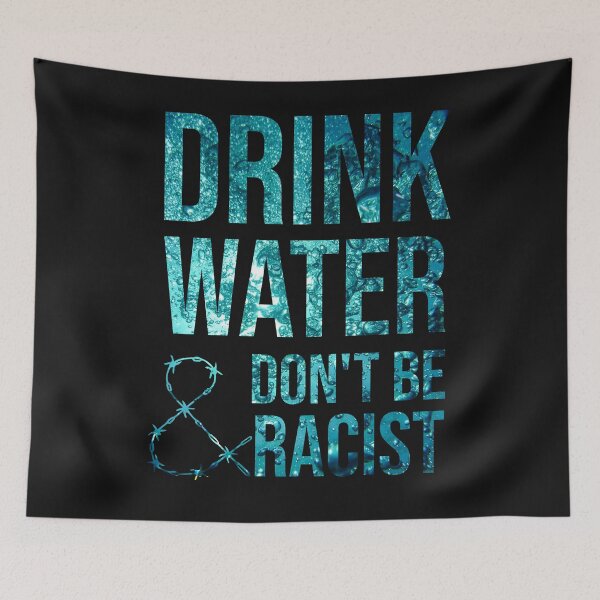 Item preview, Drink Water And Don't Be Racist designed and sold by DonmedPro1.