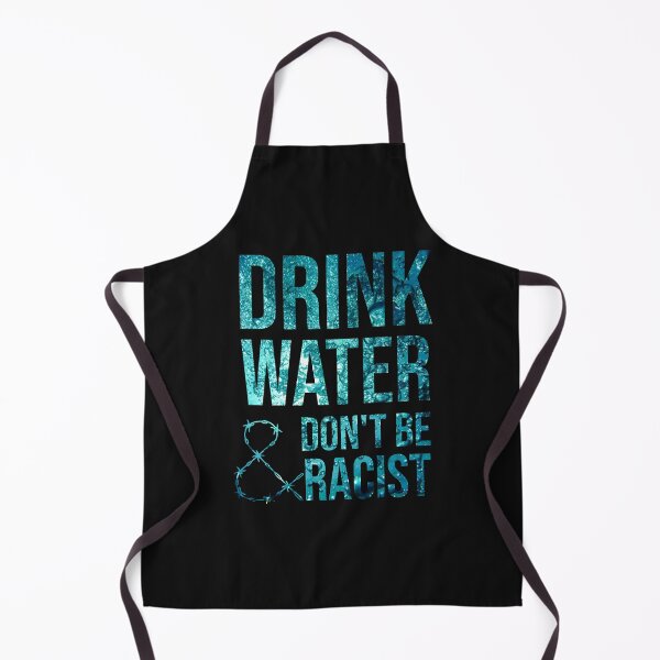 Item preview, Drink Water And Don't Be Racist designed and sold by DonmedPro1.