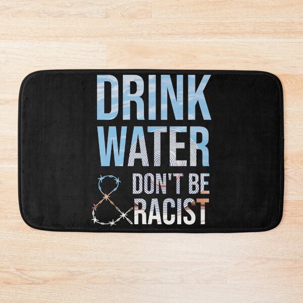 Item preview, Drink Water And Don't Be Racist designed and sold by DonmedPro1.