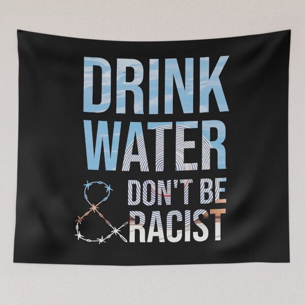 Item preview, Drink Water And Don't Be Racist designed and sold by DonmedPro1.