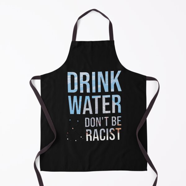 Item preview, Drink Water And Don't Be Racist designed and sold by DonmedPro1.