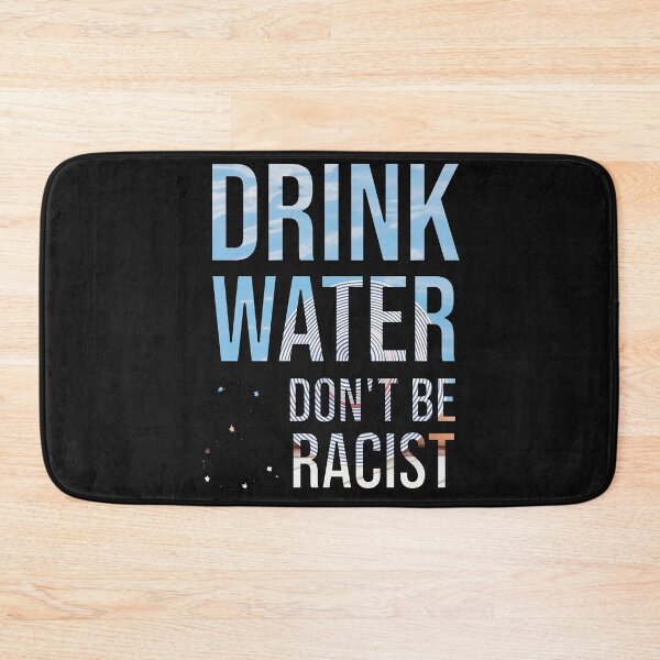 Item preview, Drink Water And Don't Be Racist designed and sold by DonmedPro1.
