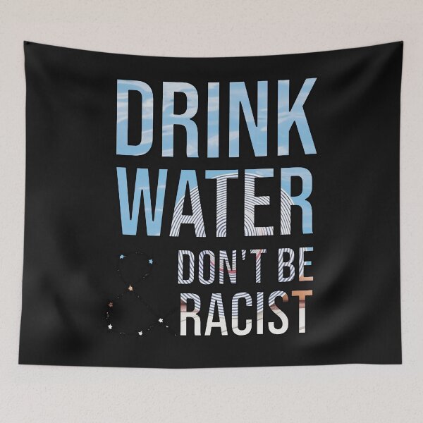 Item preview, Drink Water And Don't Be Racist designed and sold by DonmedPro1.