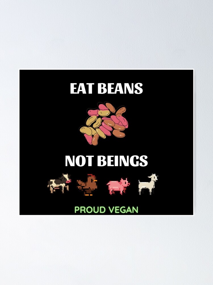 "eat beans not beings" Poster by Gotafeeling Redbubble