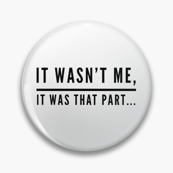 Item preview, It wasn’t me, it was that part! designed and sold by Yoyo6980.