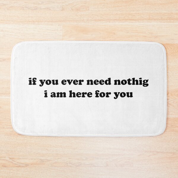Item preview, Copy of If you ever need nothing i am here for you designed and sold by Ralu04.
