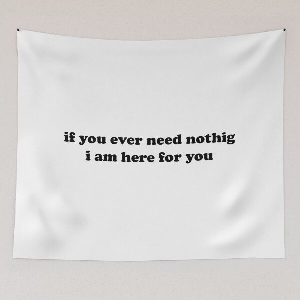 Item preview, Copy of If you ever need nothing i am here for you designed and sold by Ralu04.