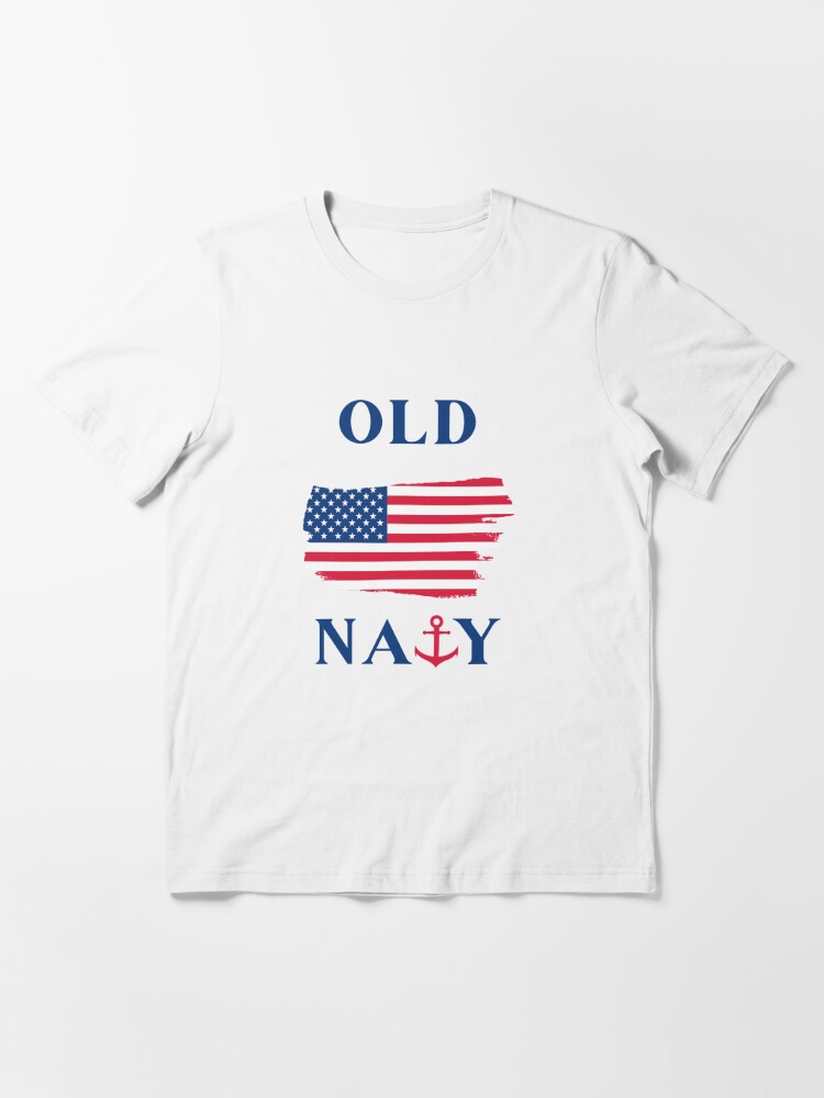 American Flag Old Navy, Navy Flag, Veterans, Fourth Of July Essential T- Shirt for Sale by daguilon