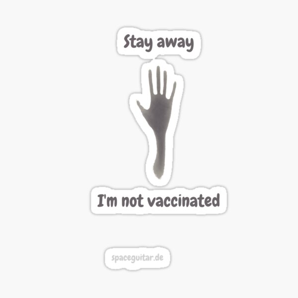 Stay away. I'm not vaccinated Sticker
