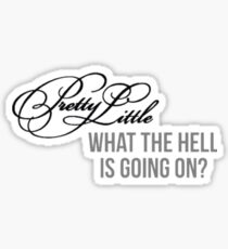 Pretty Little What-The-Hell-Is-Going-On? Sticker