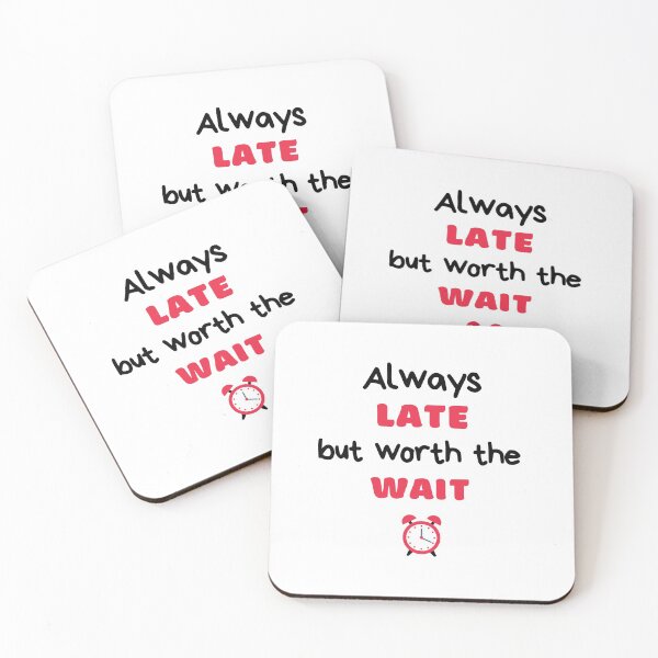 Item preview, Always Late But Worth The Wait, Never On Time, Running Late designed and sold by daguilon.