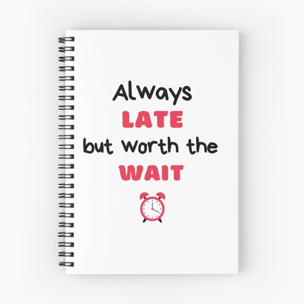 Item preview, Always Late But Worth The Wait, Never On Time, Running Late designed and sold by daguilon.