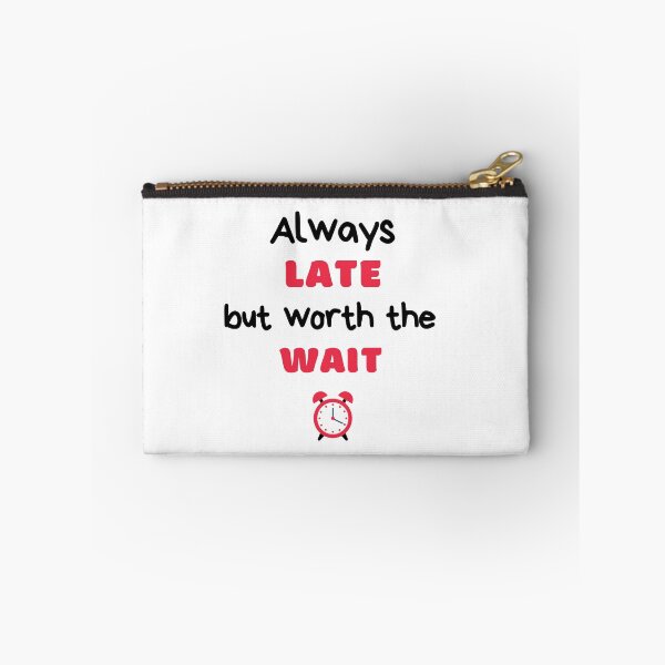 Item preview, Always Late But Worth The Wait, Never On Time, Running Late designed and sold by daguilon.
