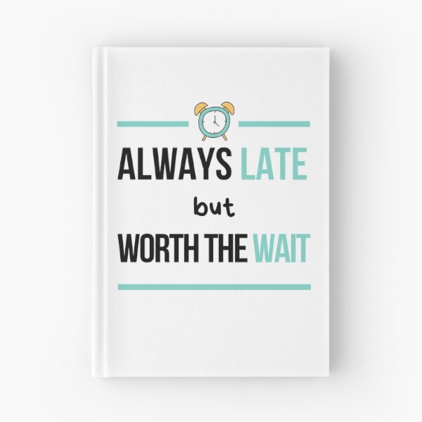Item preview, Always Late But Worth The Wait, Never On Time, Im Always Late designed and sold by daguilon.