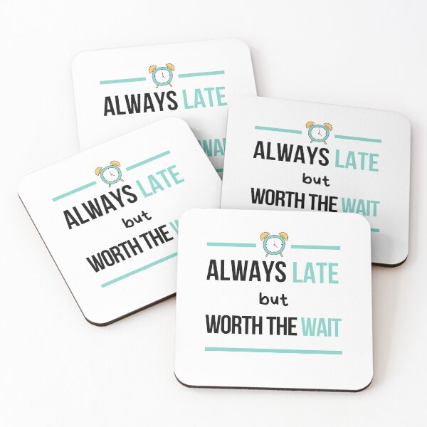 Item preview, Always Late But Worth The Wait, Never On Time, Im Always Late designed and sold by daguilon.