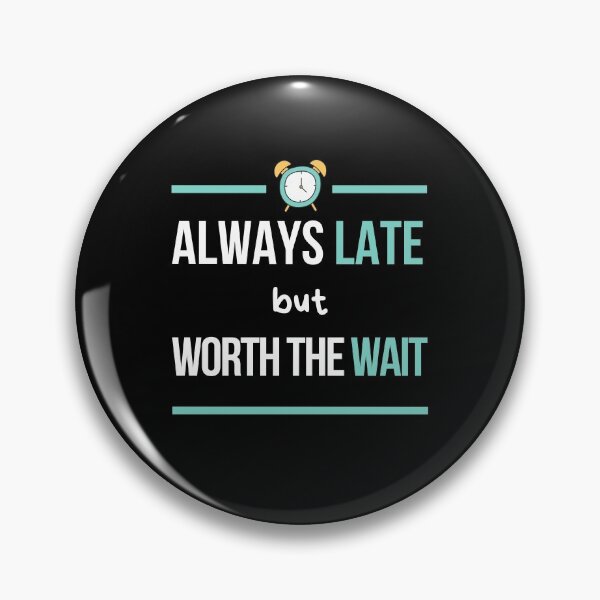 Item preview, Always Late But Worth The Wait, Never On Time, Im Always Late, Running Late designed and sold by daguilon.
