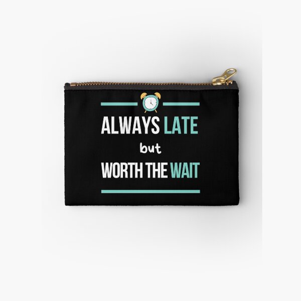 Item preview, Always Late But Worth The Wait, Never On Time, Im Always Late, Running Late designed and sold by daguilon.