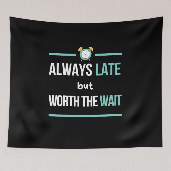 Item preview, Always Late But Worth The Wait, Never On Time, Im Always Late, Running Late designed and sold by daguilon.