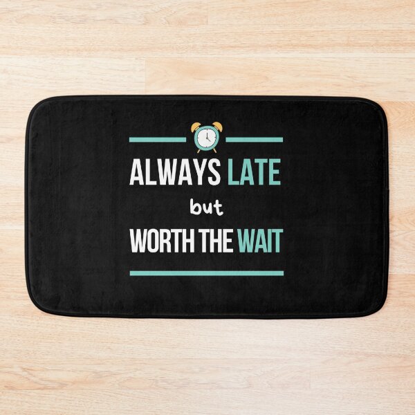 Item preview, Always Late But Worth The Wait, Never On Time, Im Always Late, Running Late designed and sold by daguilon.