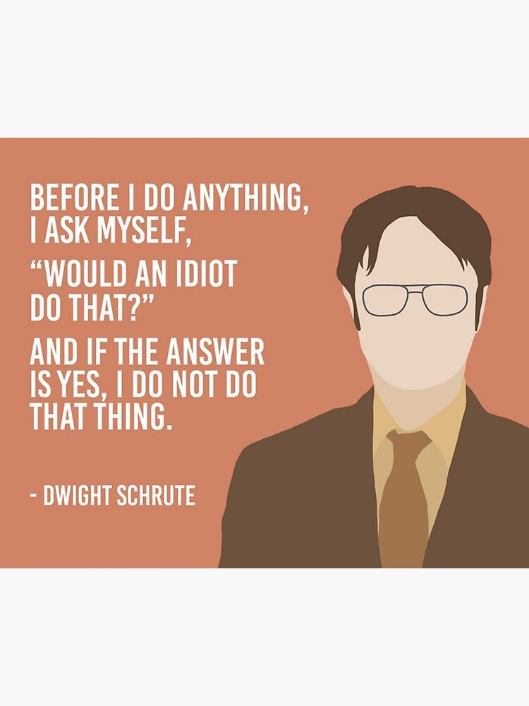 Would an Idiot Do That Dwight Schrute Quote From the Office 