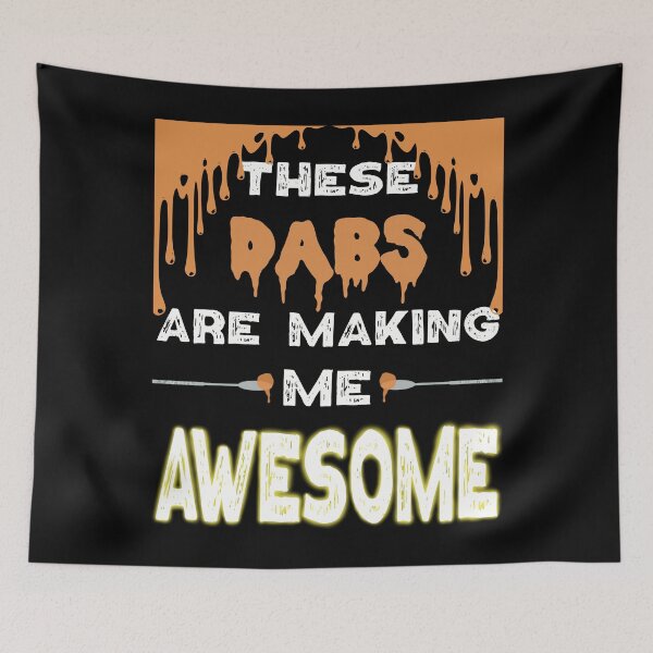 Item preview, These dabs are making me AWESOME- Funny Stoner- Cannabis THC Hash Rosin Wax designed and sold by YomeHayin.
