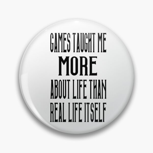 Item preview, Games Taught Me More About Life Than Real Life Itself designed and sold by Ever-Shop.