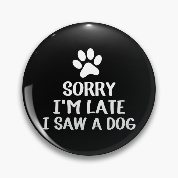 Item preview, Sorry I'm Late I Saw A Dog designed and sold by teeteeup.