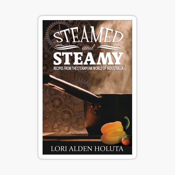 Steamed and Steamy - Recipes From the Steampunk World of Industralia Sticker