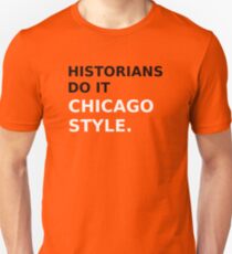 Historians do it Chicago style - variation 1 Unisex T-Shirt