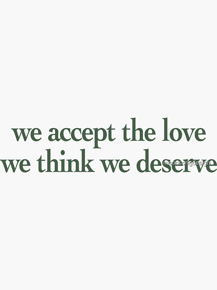 "we Accept The Love We Think We Deserve" Sticker For Sale By ...