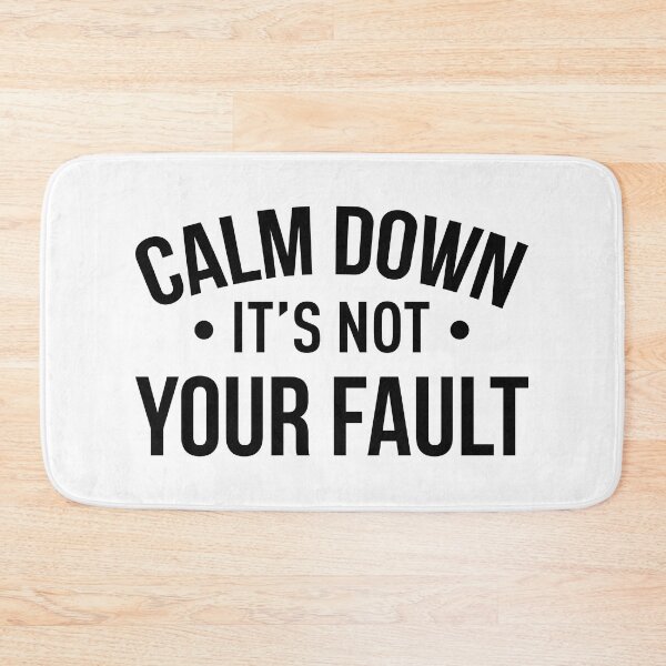 Item preview, Calm Down It's Not Your Fault designed and sold by FilipeFerreira.