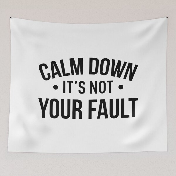 Item preview, Calm Down It's Not Your Fault designed and sold by FilipeFerreira.