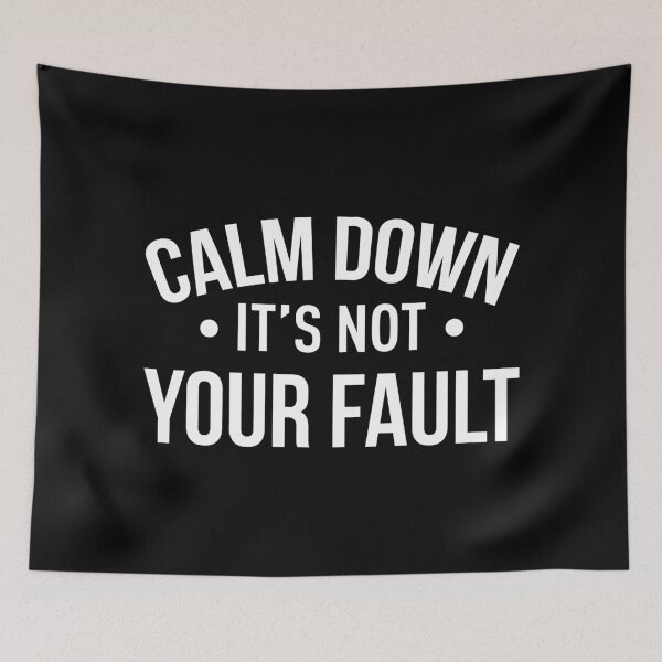 Item preview, Calm Down It's Not Your Fault (White) designed and sold by FilipeFerreira.