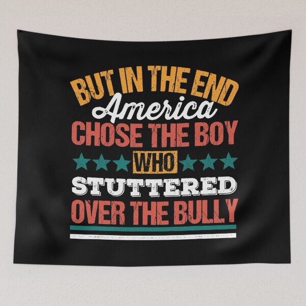 Item preview, In The End, America Chose the Boy who Stuttered Over Bully designed and sold by Imadovic.