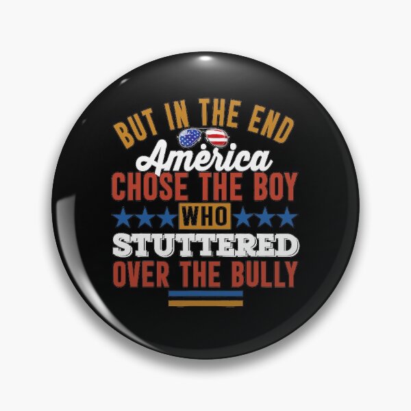 Item preview,  In The End, America Chose the Boy who Stuttered Over Bully designed and sold by Imadovic.