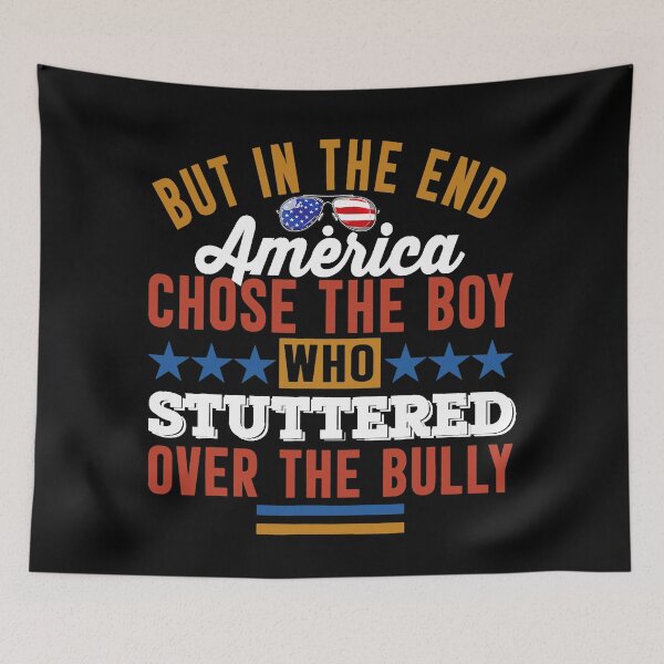 Item preview,  In The End, America Chose the Boy who Stuttered Over Bully designed and sold by Imadovic.