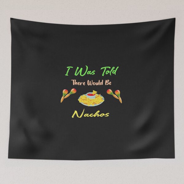 Item preview, I Was Told There Would Be Nachos Funny Shirt designed and sold by TownDesigns.