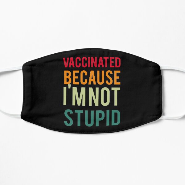 Vaccinated Because I'm Not Stupid Pro Vax Retro Vintage Design Flat Mask