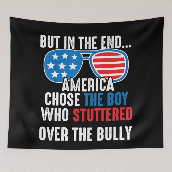 Item preview, In The End, America Chose the Boy who Stuttered Over Bully designed and sold by Imadovic.