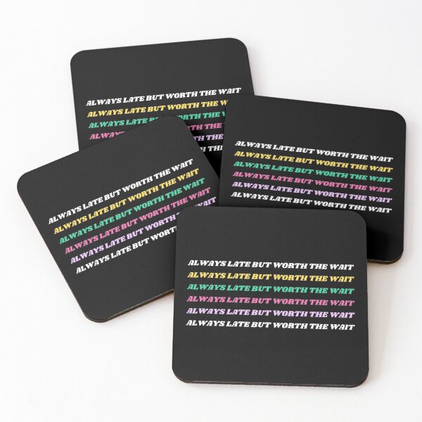 Item preview, Always Late But Worth The Wait designed and sold by N44Prints.