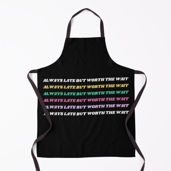 Item preview, Always Late But Worth The Wait designed and sold by N44Prints.