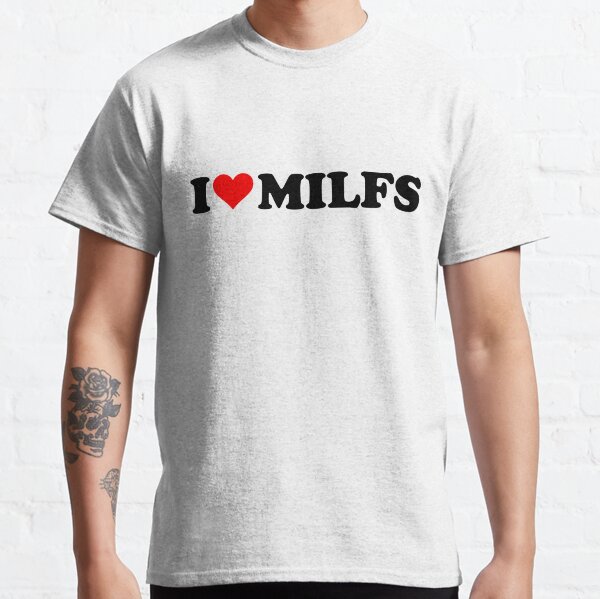 i love milfs t shirt