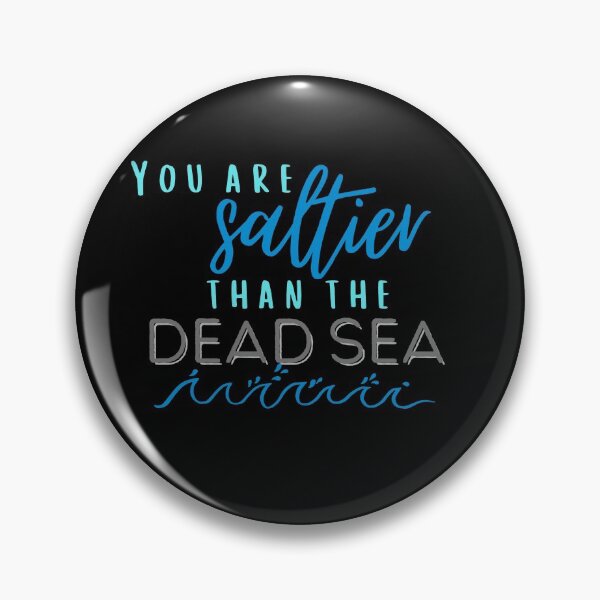 Item preview, You Are Saltier than the Dead Sea designed and sold by indigofox-x.