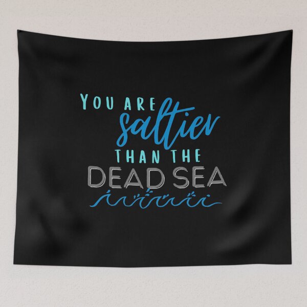 Item preview, You Are Saltier than the Dead Sea designed and sold by indigofox-x.